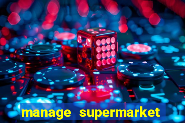 manage supermarket simulator mod apk (unlimited money and energy)